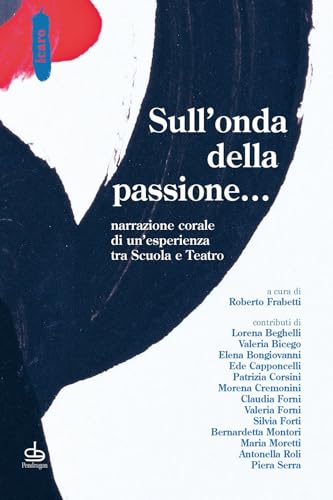 Sull'onda della passione... Narrazione corale di un'esperienza tra scuola e teatro (Icaro) von Edizioni Pendragon