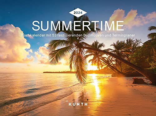Summertime - KUNTH Tischkalender 2024: Wochenkalender mit faszinierenden Fotomotiven und einem praktischen Terminplaner (KUNTH Tischkalender mit Wochenplaner) von Kunth