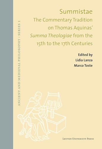 Summistae: The Commentary Tradition on Thomas Aquinas' Summa Theologiae from the 15th to the 17th Centuries (Ancient and Medieval Philosophy, Band 58) von Leuven University Press