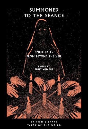Summoned to the Seance: Spirit tales from Beyond the Veil (British Library Tales of the Weird, Band 56) von British Library Publishing
