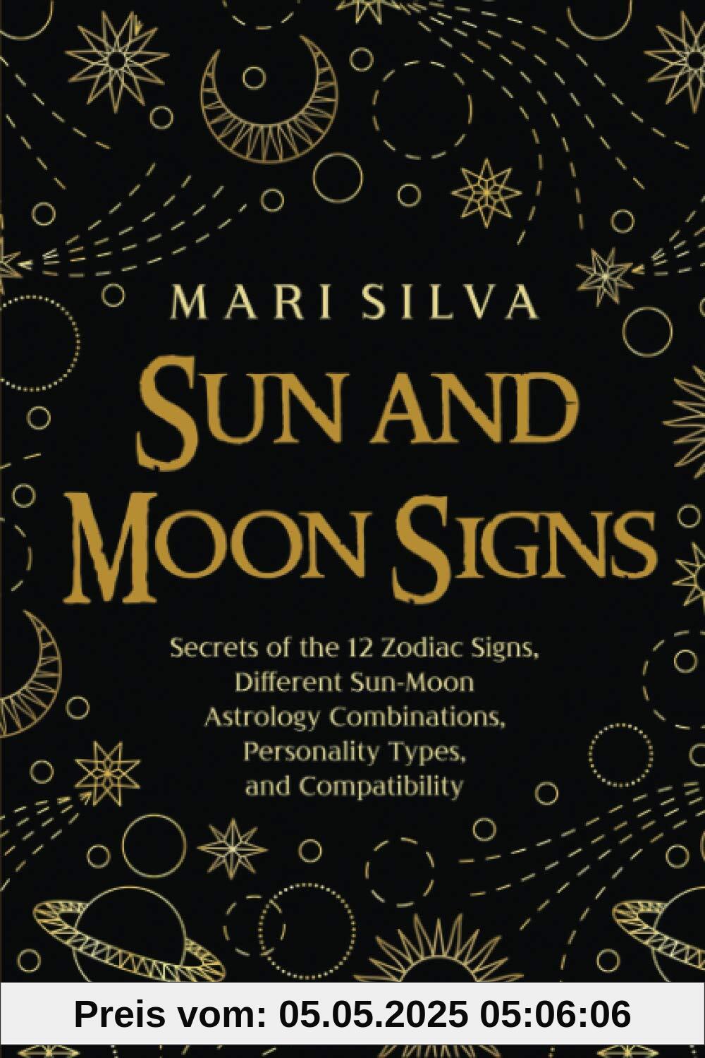 Sun and Moon Signs: Secrets of the 12 Zodiac Signs, Different Sun-Moon Astrology Combinations, Personality Types, and Compatibility (Spiritual Astrology)