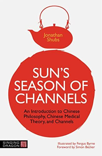 Sun's Season of Channels: An Introduction to Chinese Philosophy, Chinese Medical Theory, and C... Sun's Season of Channels: An Introduction to Chinese Philosophy, Chinese Medical Theory, and C...