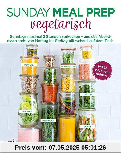 Sunday Meal Prep vegetarisch: Sonntags maximal 2 Stunden vorkochen – und das Abendessen steht von Montag bis Freitag blitzschnell auf dem Tisch Sunday Meal Prep vegetarisch: Sonntags maximal 2 Stunden vorkochen – und das Abendessen steht von Montag bis Freitag blitzschnell auf dem Tisch