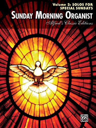 Sunday Morning Organist, Vol 2: Solos for Special Sundays (Alfred's Classic Editions)