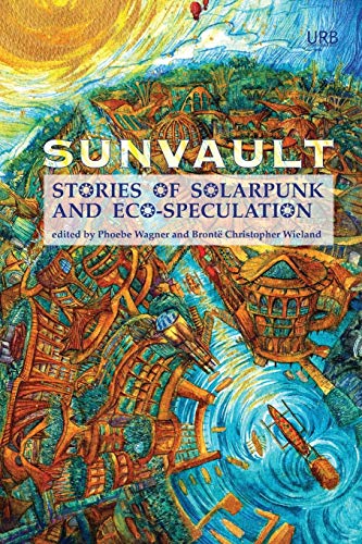 Sunvault: Stories of Solarpunk and Eco-Speculation von Upper Rubber Boot Books