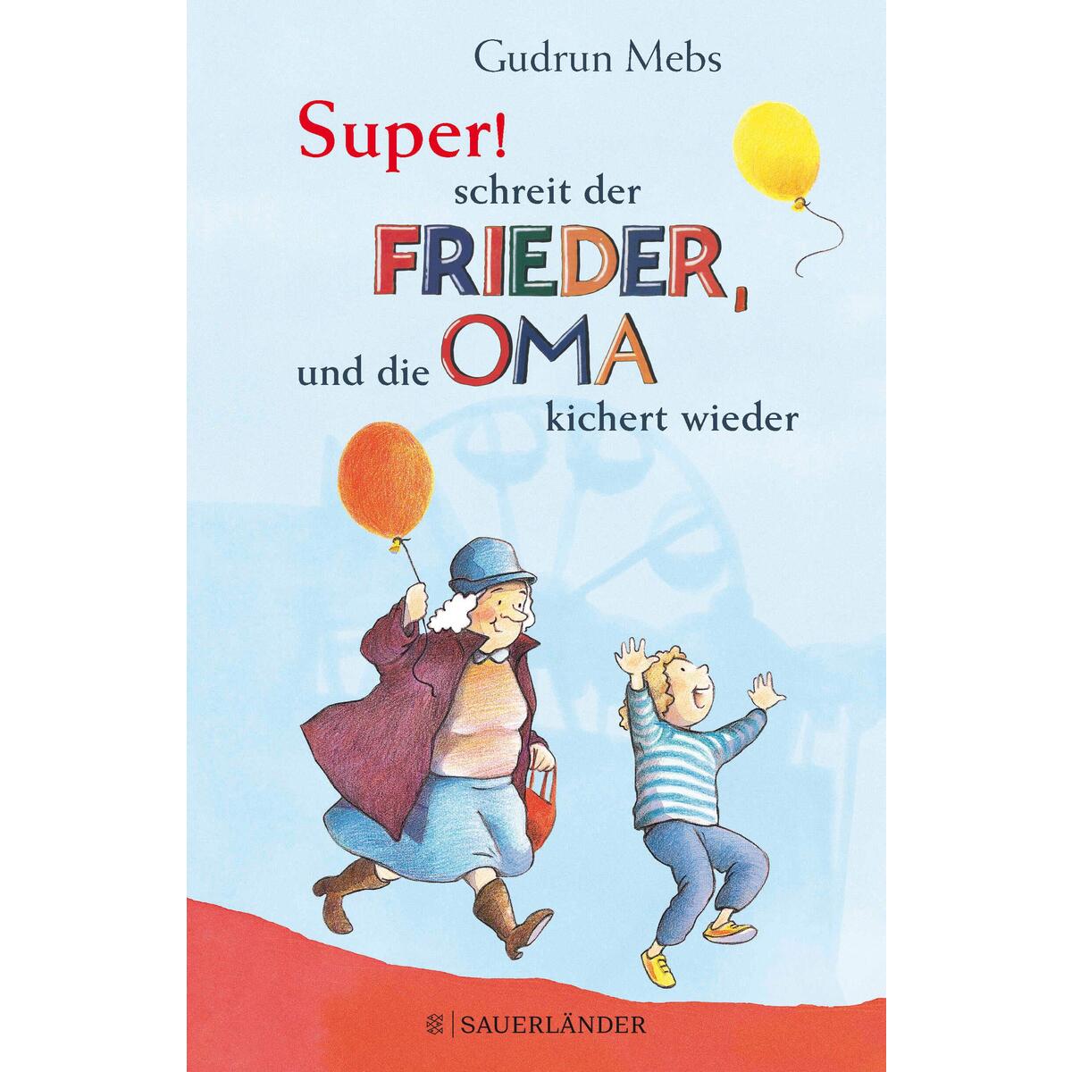 »Super«, schreit der Frieder, und die Oma kichert wieder von FISCHER Sauerländer
