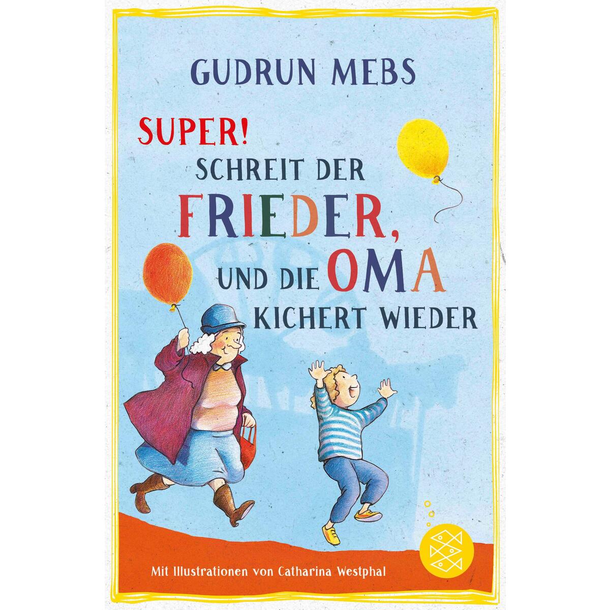 »Super«, schreit der Frieder, und die Oma kichert wieder von FISCHER Sauerländer