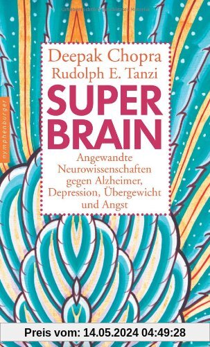 Super-Brain. Angewandte Neurowissenschaften gegen Alzheimer, Depression, Übergewicht und Angst