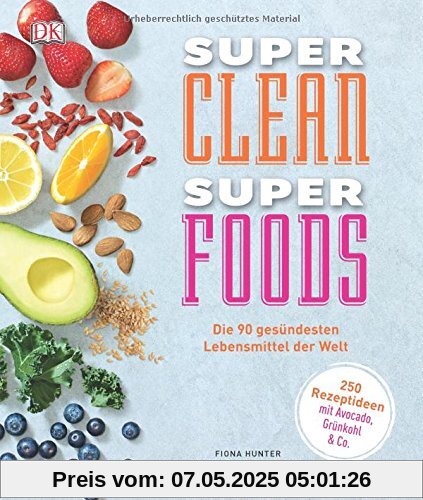 Super Clean Super Foods: Die 90 gesündesten Lebensmittel der Welt Super Clean Super Foods: Die 90 gesündesten Lebensmittel der Welt