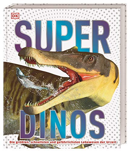 Super-Dinos: Die größten, schnellsten und gefährlichsten Lebewesen der Urzeit für Kinder ab 8 Jahren
