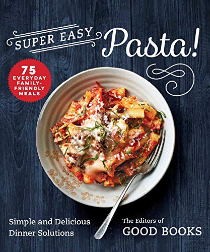 Super Easy Pasta!: Simple and Delicious Dinner Solutions von Good Books