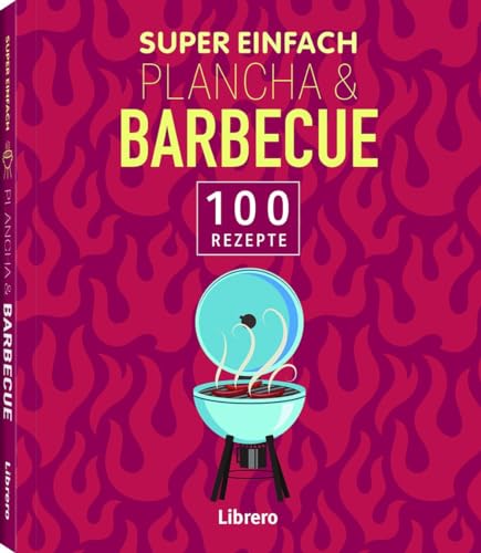 Super Einfach Plancha & Barbecue: 100 Rezepte
