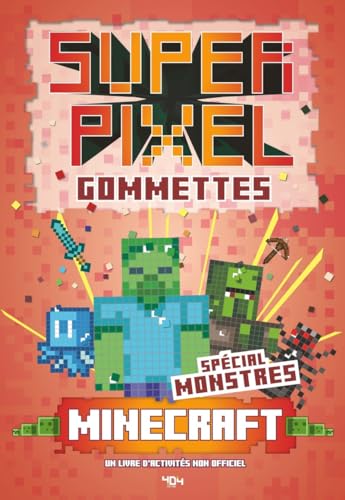Super Gommettes Pixels Minecraft - spécial monstres: Un livre d'activités non officiel von 404 EDITIONS