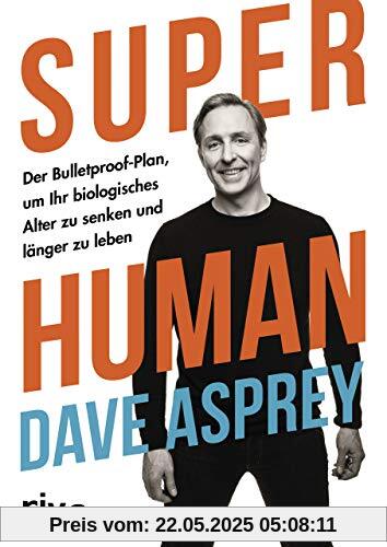 Super Human: Der Bulletproof-Plan, um Ihr biologisches Alter zu senken und länger zu leben