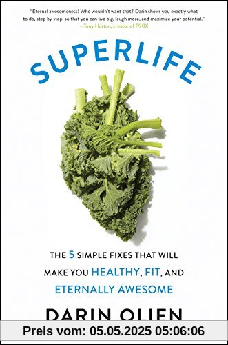 SuperLife: The 5 Simple Fixes That Will Make You Healthy, Fit, and Eternally Awesome