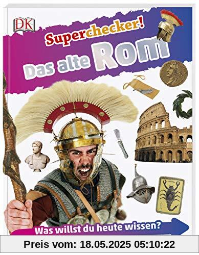 Superchecker! Das alte Rom: Was willst du heute wissen? Coole Fakten, Steckbriefe und Rekorde Superchecker! Das alte Rom: Was willst du heute wissen? Coole Fakten, Steckbriefe und Rekorde