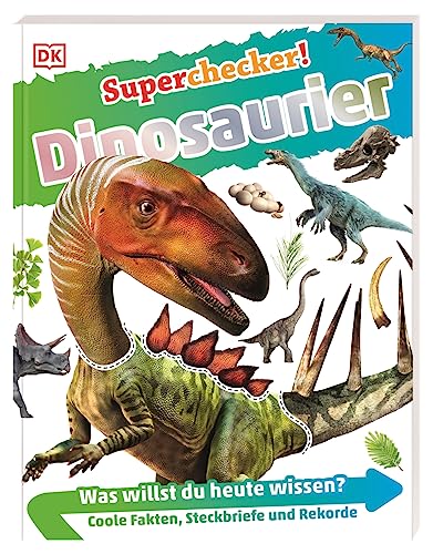 Superchecker! Dinosaurier: Was willst du heute wissen? Coole Fakten, Steckbriefe und Rekorde. Für Kinder ab 7 Jahren