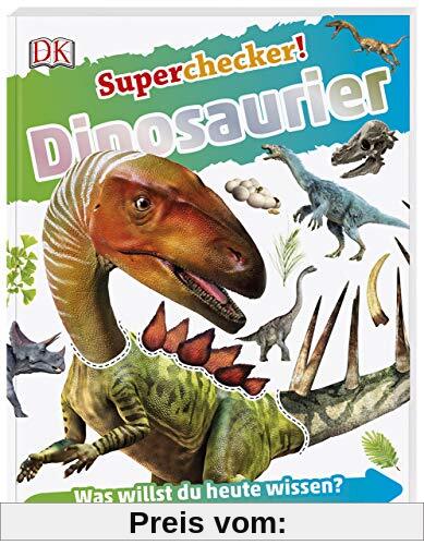 Superchecker! Dinosaurier: Was willst du heute wissen? Coole Fakten, Steckbriefe und Rekorde
