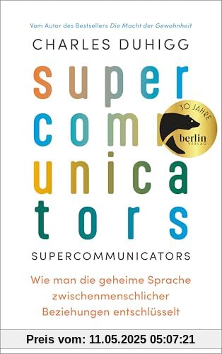 Supercommunicators: Wie man die geheime Sprache zwischenmenschlicher Beziehungen entschlüsselt | Vom Autor des Bestsellers »Die Macht der Gewohnheit«