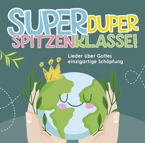 Superduperspitzenklasse!: Lieder über Gottes einzigartige Schöpfung Superduperspitzenklasse!: Lieder über Gottes einzigartige Schöpfung von Gerth Medien
