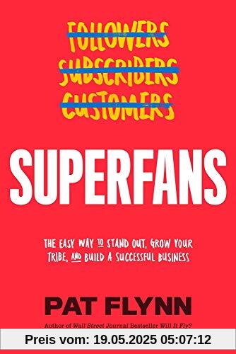 Superfans: The Easy Way to Stand Out, Grow Your Tribe, and Build a Successful Business Superfans: The Easy Way to Stand Out, Grow Your Tribe, and Build a Successful Business