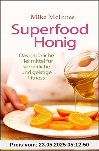 Superfood Honig: Das natürliche Heilmittel für körperliche und geistige Fitness