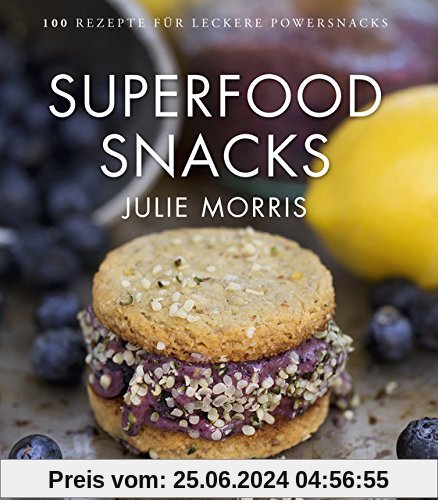 Superfood Snacks: 100 Rezepte für leckere Powersnacks