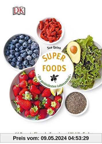 Superfoods - Die gesündesten Lebensmittel: 66 Rezepte für mehr Energie und Wohlbefinden