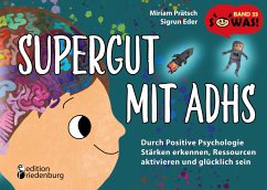 Supergut mit ADHS - Durch Positive Psychologie Stärken erkennen, Ressourcen aktivieren und glücklich sein von edition riedenburg