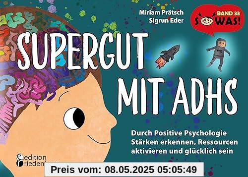 Supergut mit ADHS - Durch Positive Psychologie Stärken erkennen, Ressourcen aktivieren und glücklich sein: Band 33 der Original SOWAS!-Reihe Supergut mit ADHS - Durch Positive Psychologie Stärken erkennen, Ressourcen aktivieren und glücklich sein: Band 33 der Original SOWAS!-Reihe
