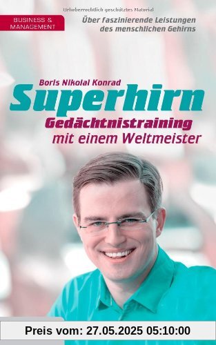 Superhirn - Gedächtnistraining mit einem Weltmeister: Über faszinierende Leistungen des menschlichen Gehirns Superhirn - Gedächtnistraining mit einem Weltmeister: Über faszinierende Leistungen des menschlichen Gehirns