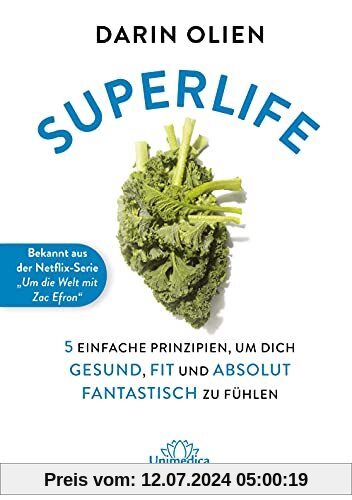 Superlife: 5 einfache Prinzipien, um dich gesund, fit und absolut fantastisch zu fühlen