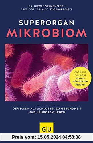 Superorgan Mikrobiom: Der Darm als Schlüssel zu Gesundheit und längerem Leben (GU Reader Körper, Geist & Seele)