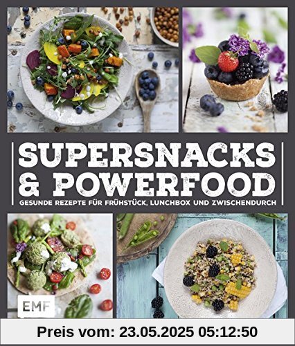 Supersnacks und Powerfood: Gesunde Rezepte für Frühstück, Lunchbox und Zwischendurch