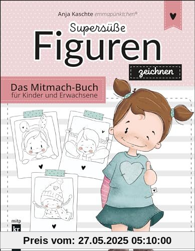 Supersüße Figuren zeichnen: Das Mitmach-Buch für Kinder und Erwachsene. (mitp Kreativ)