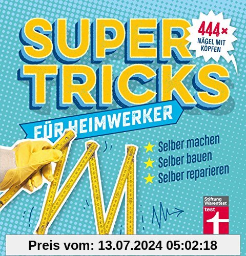 Supertricks für Heimwerker: 444 x Nägel mit Köpfen