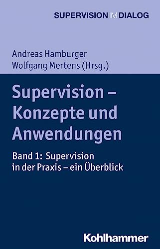 Supervision - Konzepte und Anwendungen: Band 1: Supervision in der Praxis - ein Überblick (Supervision im Dialog, Band 1) von Kohlhammer