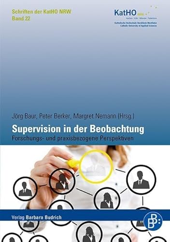 Supervision in der Beobachtung: Forschungs- und praxisbezogene Perspektiven (Schriften der Katholischen Hochschule Nordrhein-Westfalen) von Budrich