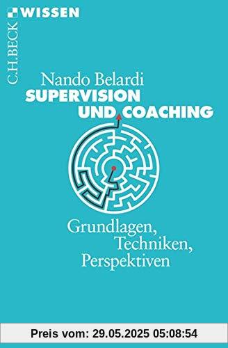 Supervision und Coaching: Grundlagen, Techniken, Perspektiven (Beck'sche Reihe)