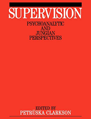 Supervision: Psychoanalytics and Jungian Perspective: Psychoanalytic and Jungain Perspective (Exc Business and Economy (Whurr))