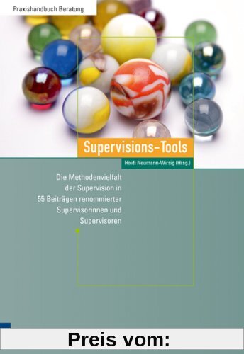 Supervisions-Tools: Die Methodenvielfalt der Supervision in 55 Beiträgen renommierter Supervisorinnen und Supervisoren: Die Methodenvielfalt der ... renommierter Supervisorinnen und Supervisoren