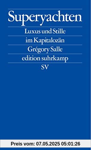 Superyachten: Luxus und Stille im Kapitalozän (edition suhrkamp)