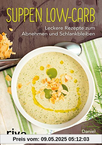 Suppen Low-Carb: Leckere Rezepte zum Abnehmen und Schlankbleiben