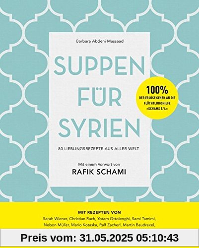 Suppen für Syrien: 80 Lieblingsrezepte aus aller Welt