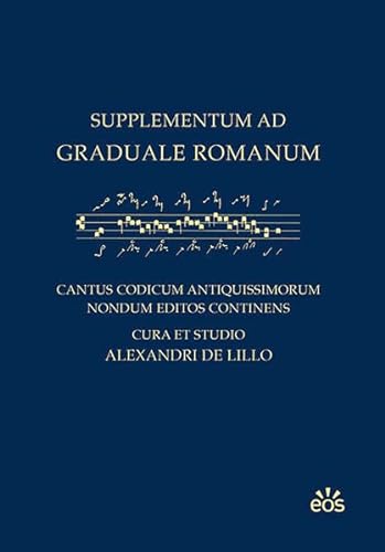 Supplementum ad Graduale Romanum: Cantus codicum antiquissimorum nondum editos continens