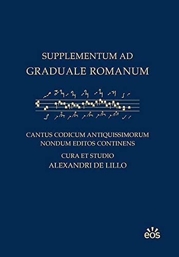 Supplementum ad Graduale Romanum: Cantus codicum antiquissimorum nondum editos continens