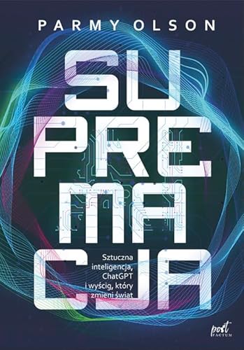 Supremacja: Sztuczna inteligencja, ChatGPT i wyścig, który zmieni świat von Sonia Draga