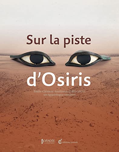 Sur la piste d'Osiris: Le fabuleux destin d'un égyptologue vendéen : Émile-Clément Amélineau (1850-1915) von INVENIT