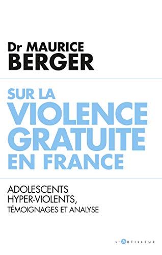 Sur la violence gratuite en France: Adolescents hyper-violents, témoignages et analyse