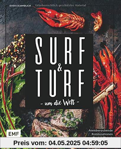 Surf and Turf um die Welt – Das Erlebniskochbuch: Atemberaubende Kombinationen aus Fisch und Fleisch